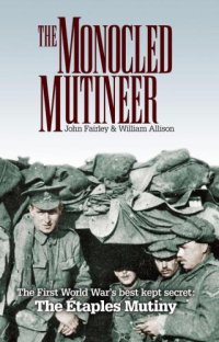 cover of the book The Monocled Mutineer: The First World War’s Best Kept Secret: The Etaples Mutiny