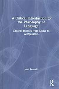 cover of the book A Critical Introduction To The Philosophy Of Language: Central Themes From Locke To Wittgenstein