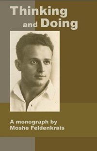 cover of the book Thinking and Doing: A Monograph by Moshe Feldenkrais