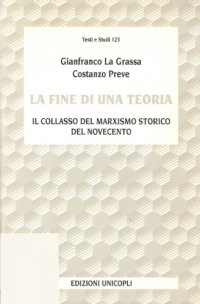 cover of the book La fine di una teoria. Il collasso del marxismo storico del Novecento