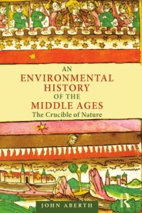 cover of the book An Environmental History of the Middle Ages: The Crucible of Nature