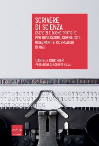 cover of the book Scrivere di scienza. Esercizi e buone pratiche per divulgatori, giornalisti, insegnanti e ricercatori di oggi