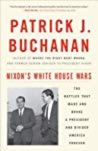 cover of the book Nixon’s White House Wars: The Battles That Made and Broke a President and Divided America Forever