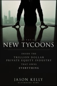 cover of the book The New Tycoons: Inside the Trillion Dollar Private Equity Industry That Owns Everything