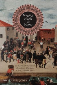 cover of the book Staging Habla De Negros: Radical Performances Of The African Diaspora In Early Modern Spain