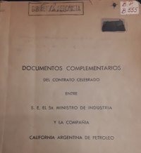 cover of the book Documentos complementarios del Contrato celebrado entre el Mtro de Industria y la Compañía California Argentina de Petróleo