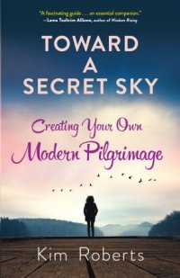 cover of the book Toward a Secret Sky: Creating Your Own Modern Pilgrimage