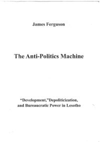 cover of the book The Anti-Politics Machine "Development," Depoliticization, and Bureaucratic Power in Lesotho