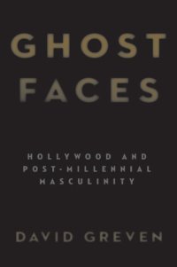 cover of the book Ghost Faces: Hollywood and Post-Millennial Masculinity