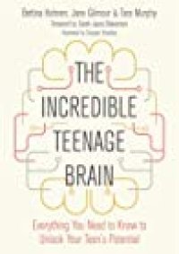 cover of the book The Incredible Teenage Brain: Everything You Need to Know to Unlock Your Teen’s Potential