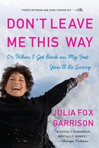 cover of the book Don’t Leave Me This Way: Or When I Get Back on My Feet You’ll Be Sorry