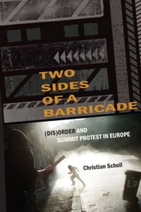 cover of the book Two Sides of a Barricade: (Dis)order and Summit Protest in Europe