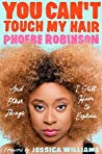 cover of the book You Can’t Touch My Hair: And Other Things I Still Have to Explain