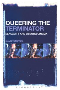 cover of the book Queering The Terminator: Sexuality and Cyborg Cinema