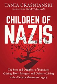 cover of the book Children of Nazis: The Sons and Daughters of Himmler, Göring, Höss, Mengele, and Others— Living with a Father’s Monstrous Legacy