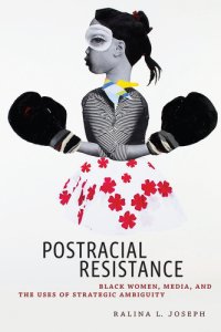 cover of the book Postracial Resistance: Black Women, Media, and the Uses of Strategic Ambiguity