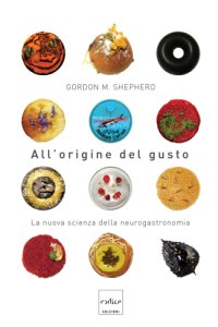 cover of the book All’origine del gusto. La nuova scienza della neurogastronomia