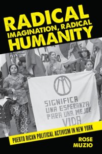 cover of the book Radical Imagination, Radical Humanity: Puerto Rican Political Activism in New York