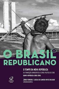 cover of the book O Brasil Republicano - Volume 5: o Tempo da Nova República - da Transição Democrática à Crise Política de 2016