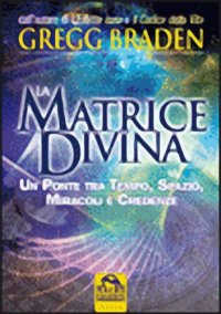 cover of the book La Matrix divina - Un ponte tra tempo e spazio, miracoli e credenze