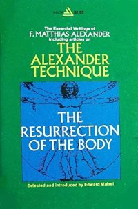 cover of the book The Resurrection of the Body: The Writings of F. Matthias Alexander [Alexander Technique]