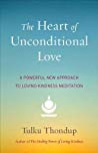 cover of the book The Heart of Unconditional Love: A Powerful New Approach to Loving-Kindness Meditation