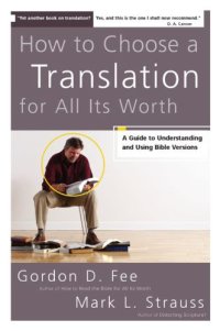 cover of the book How to Choose a Translation for All Its Worth: A Guide to Understanding and Using Bible Versions