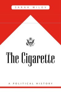 cover of the book The Cigarette: A Po­liti­cal History