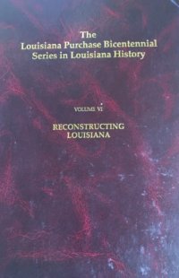 cover of the book Louisiana Purchase Bicentennial Series Volume VI: Reconstructing Louisiana