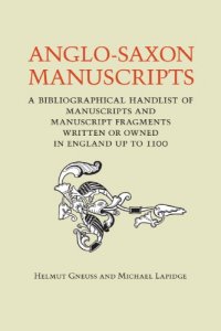 cover of the book Anglo-Saxon Manuscripts: A Bibliographical Handlist of Manuscripts and Manuscript Fragments Written or Owned in England up to 1100