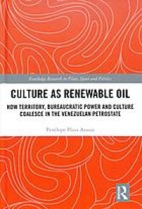 cover of the book Culture As Renewable Oil: How Territory, Bureaucratic Power And Culture Coalesce In The Venezuelan Petrostate