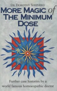 cover of the book More Magic of the Minimum Dose: Further case histories by a world famous homoeopathic doctor