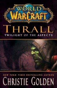 cover of the book Thrall: Twilight of the Aspects (World of WarCraft, #9)