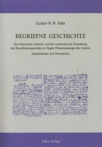 cover of the book Begriffne Geschichte Das historische Substrat und die systematische Anordnung der Bewusstseinsgestalten in Hegels Phänomenologie des Geistes. Interpretation und Kommentar