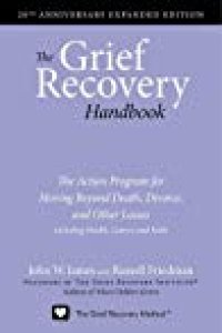 cover of the book The Grief Recovery Handbook: The Action Program for Moving Beyond Death, Divorce, and Other Losses including Health, Career, and Faith