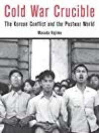 cover of the book Cold War Crucible: The Korean Conflict and the Postwar World