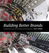 cover of the book Building Better Brands: A Comprehensive Guide to Brand Strategy and Identity Development