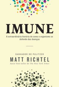 cover of the book Imune: A extraordinária história de como o organismo se defende das doenças