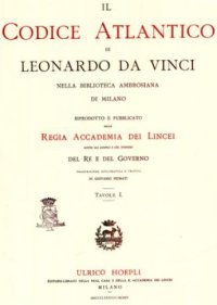 cover of the book Il Codice atlantico di Leonardo da Vinci nell’edizione Hoepli 1894-1904 curata dall’Accademia dei Lincei = Leonardo da Vinci’s codex atlanticus in the 1894-1904 Hoepli edition published by the Accademia dei Lincei = Codex Atlanticus von Leonardo da Vinci 