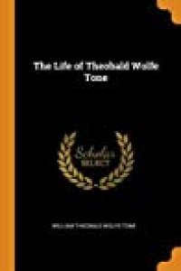 cover of the book The Life of Theobald Wolfe Tone