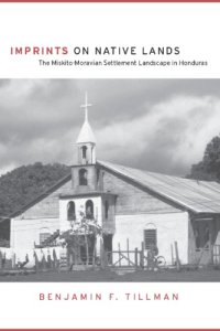 cover of the book Imprints on Native Lands: The Miskito-Moravian Settlement Landscape in Honduras