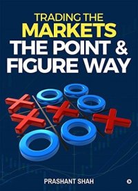 cover of the book Trading the Markets the Point & Figure way: become a noiseless trader and achieve consistent success in markets