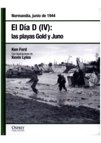 cover of the book El Día D IV: Las Playas Gold y Juno. Normandía, Junio de 1944