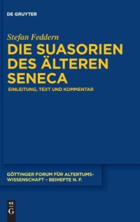 cover of the book Die Suasorien des älteren Seneca: Einleitung, Text und Kommentar