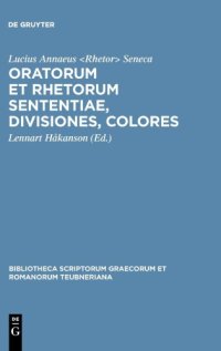 cover of the book L. Annaeus Seneca Maior: Oratorum et rhetorum sententiae, divisiones, colores