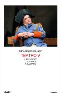 cover of the book Teatro: Il Presidente, Il teatrante, Elisabetta II