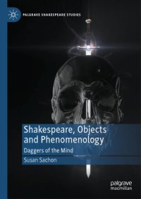 cover of the book Shakespeare, Objects And Phenomenology: Daggers Of The Mind