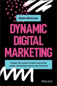 cover of the book Dynamic Digital Marketing: Master the world of online and social media marketing to grow your business