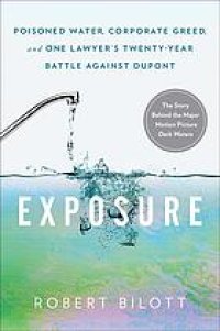 cover of the book Exposure : poisoned water, corporate greed, and one lawyer’s twenty-year battle against DuPont