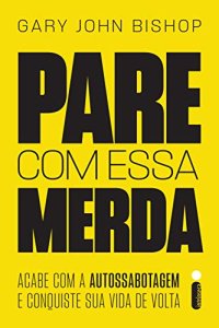 cover of the book Pare com essa merda: acabe com a autossabotagem e conquiste sua vida de volta